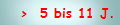 >  5 bis 11 J.
