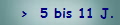 >  5 bis 11 J.
